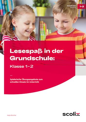 Lesespaß in der Grundschule: Klasse 1-2: Spielerische Übungsangebote zum schnellen Einsatz im Unterricht Lesespaß in der Grundschule: Klasse 1-2: Spielerische Übungsangebote zum schnellen Einsatz im Unterricht