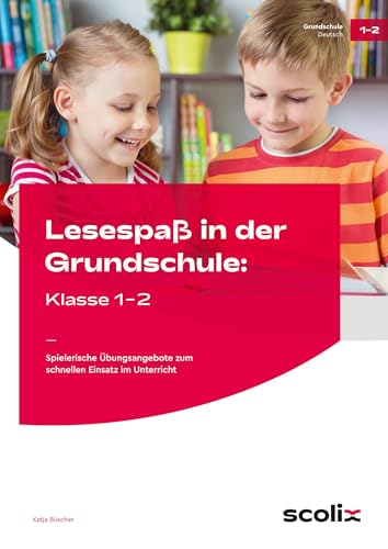 Lesespaß in der Grundschule: Klasse 1-2: Spielerische Übungsangebote zum schnellen Einsatz im Unterricht von scolix in der AAP Lehrerwelt GmbH