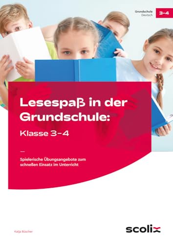 Lesespaß in der Grundschule: Klasse 3-4: Spielerische Übungsangebote zum schnellen Einsatz im Unterricht Lesespaß in der Grundschule: Klasse 3-4: Spielerische Übungsangebote zum schnellen Einsatz im Unterricht