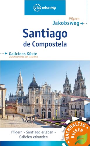 Santiago de Compostela: Mit Jakobsweg und Galiciens Küste von Viareise Vlg. K. Scheddel