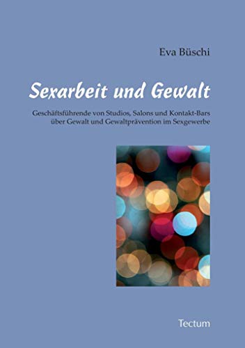 Sexarbeit und Gewalt: Geschäftsführende von Studios, Salons und Kontakt-Bars über Gewalt und Gewaltprävention im Sexgewerbe