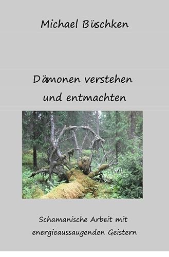 Dämonen verstehen und entmachten: Schamanischer Umgang mit aussaugenden Geistern