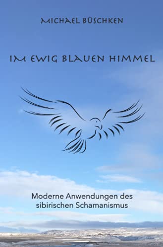 Im ewig blauen Himmel: Moderne Anwendung des sibirischen Schamanismus