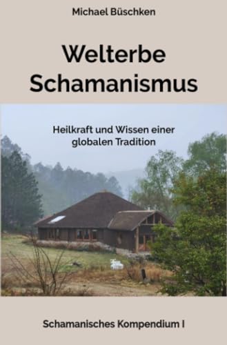 Welterbe Schamanismus: Die Heilkraft und das Wissen einer globalen Tradition (Schamanisches Kompendium) von epubli