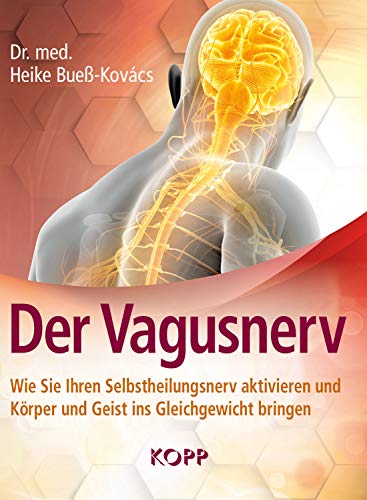 Der Vagusnerv: Wie Sie Ihren Selbstheilungsnerv aktivieren und Körper und Geist ins Gleichgewicht bringen von Kopp Verlag