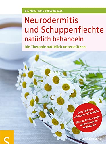 Neurodermitis und Schuppenflechte natürlich behandeln: Die Therapie natürlich unterstützen. Den Juckreiz wirksam behandeln. Warum Ernährungsumstellung so wichtig ist Neurodermitis und Schuppenflechte natürlich behandeln: Die Therapie natürlich unterstützen. Den Juckreiz wirksam behandeln. Warum Ernährungsumstellung so wichtig ist