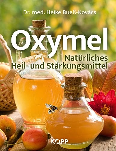 Oxymel: Natürliches Heil- und Stärkungsmittel von Kopp Verlag e.K.