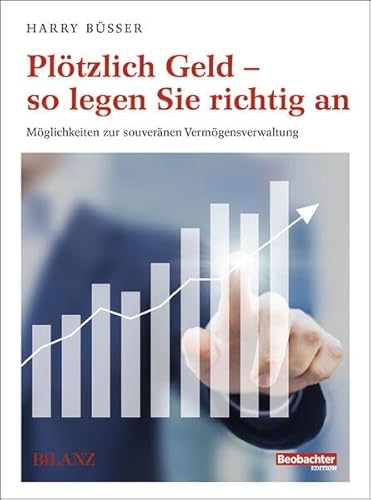 Plötzlich Geld – so legen Sie richtig an: Möglichkeiten zur souveränen Vermögensverwaltung (Beobachter-Ratgeber) von Beobachter-Edition