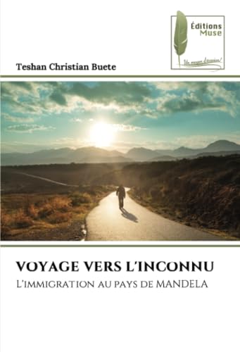 VOYAGE VERS L'INCONNU: L'immigration au pays de MANDELA VOYAGE VERS L'INCONNU: L'immigration au pays de MANDELA von Éditions Muse