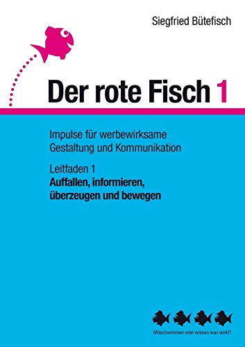 Auffallen, informieren, überzeugen und bewegen: Der rote Fisch 1 - Impulse für werbewirksame Gestaltung und Kommunikation - Leitfaden 1