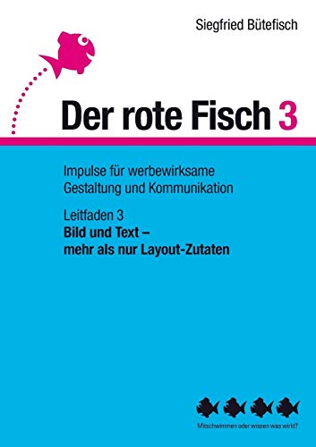 Bild und Text – mehr als nur Layout-Zutaten: Der rote Fisch 3 - Impulse für werbewirksame Gestaltung und Kommunikation - Leitfaden 3