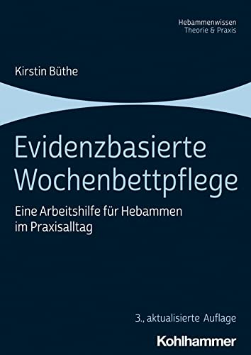 Evidenzbasierte Wochenbettpflege: Eine Arbeitshilfe für Hebammen im Praxisalltag von W. Kohlhammer GmbH