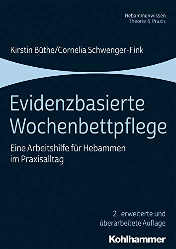 Evidenzbasierte Wochenbettpflege: Eine Arbeitshilfe für Hebammen im Praxisalltag Evidenzbasierte Wochenbettpflege: Eine Arbeitshilfe für Hebammen im Praxisalltag