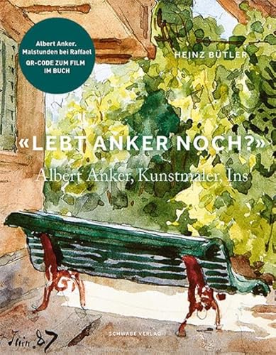 «Lebt Anker noch?»: Albert Anker, Kunstmaler, Ins von Schwabe Verlagsgruppe AG Schwabe Verlag