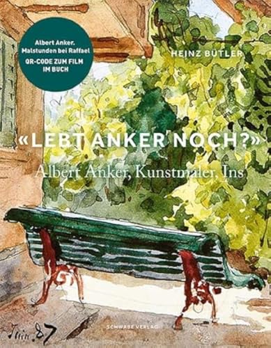 «Lebt Anker noch?»: Albert Anker, Kunstmaler, Ins von Schwabe Verlagsgruppe AG Schwabe Verlag