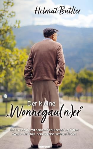 Der kleine „Wonnegau(n)er": Der Lausbub, mit seinem Schutzengel, auf dem Weg in die Pfalz, seine große Liebe zu finden von novum Verlag