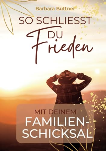 So schliesst Du Frieden mit Deinem FamilienSchicksal von Independently published