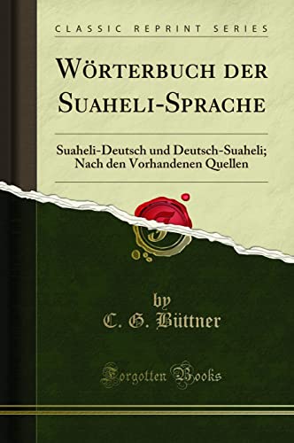 Wörterbuch der Suaheli-Sprache (Classic Reprint): Suaheli-Deutsch und Deutsch-Suaheli; Nach den Vorhandenen Quellen: Suaheli-Deutsch Und Deutsch-Suaheli; Nach Den Vorhandenen Quellen (Classic Reprint) von Forgotten Books