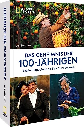 Das Geheimnis der 100-Jährigen: Entdeckungsreise in die Blue Zones der Welt. Wie man es schafft gesund und länger zu leben.