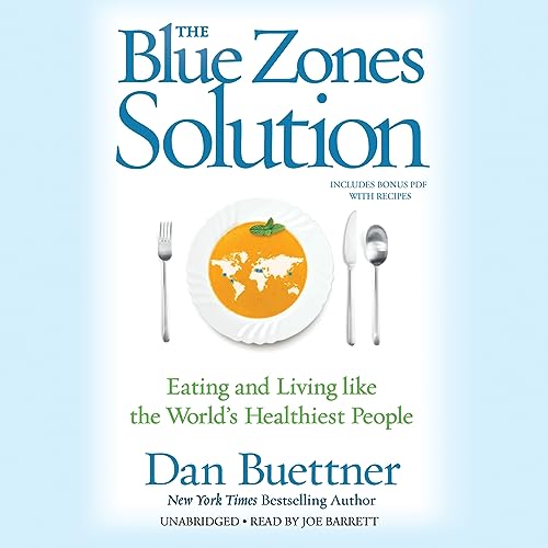 The Blue Zones Solution: Eating and Living Like the World's Healthiest People