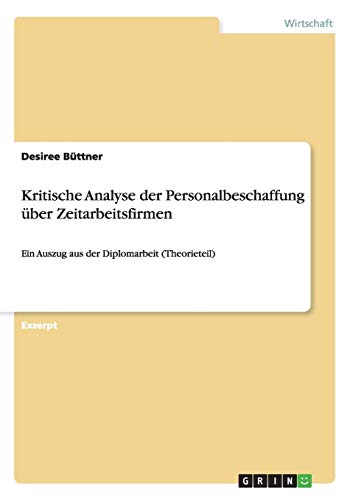 Kritische Analyse der Personalbeschaffung über Zeitarbeitsfirmen: Ein Auszug aus der Diplomarbeit (Theorieteil)