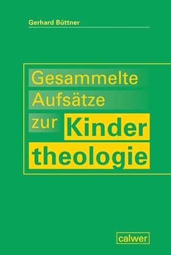 Gesammelte Aufsätze zur Kindertheologie Gesammelte Aufsätze zur Kindertheologie von Calwer Verlag GmbH