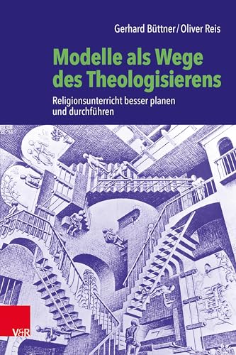 Modelle als Wege des Theologisierens: Religionsunterricht besser planen und durchführen von Vandenhoeck + Ruprecht