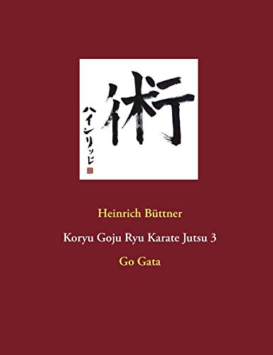 Koryu Goju Ryu Karate Jutsu 3: Go Gata von Books on Demand