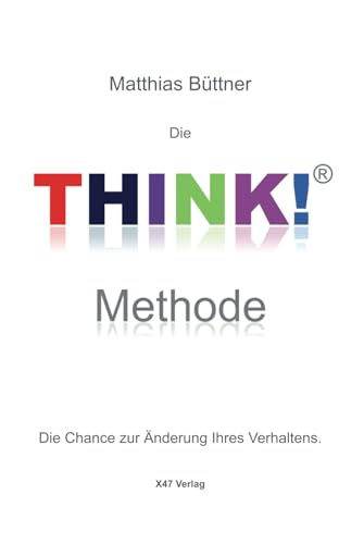 Die THINK!-Methode: Die Chance zur Änderung Ihres Verhaltens (TYP - Train your Personality)