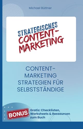 Strategisches Content-Marketing: Content-Marketing Strategien für Selbstständige (Marketing für Selbstständige) von Independently published