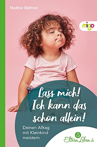 Lass mich! Ich kann das schon allein!: Deinen Alltag mit Kleinkind meistern. Praktischer Elternratgeber mit Tipps und Strategien zur Förderung der Selbstständigkeit (Die ElternLeben-Kollektion) von Oetinger