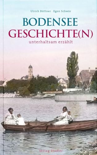 Bodenseegeschichte(n): unterhaltsam erzählt