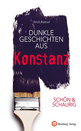SCHÖN & SCHAURIG - Dunkle Geschichten aus Konstanz (Geschichten und Anekdoten) von Wartberg