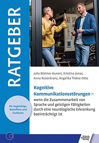 Kognitive Kommunikationsstörungen: wenn die Zusammenarbeit von Sprache und geistigen Fähigkeiten durch eine neurologische Erkrankung beeinträchtigt ... für Angehörige, Betroffene und Fachleute) von Schulz-Kirchner