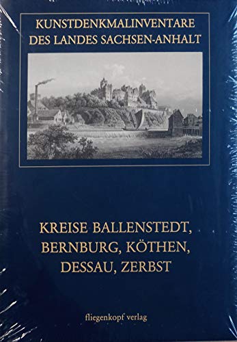 Kunstdenkmalinventare des Landes Sachsen-Anhalt, Bd.13, Die Kunstdenkmale der Kreise Ballenstedt, Bernburg, Köthen, Dessau, Zerbst