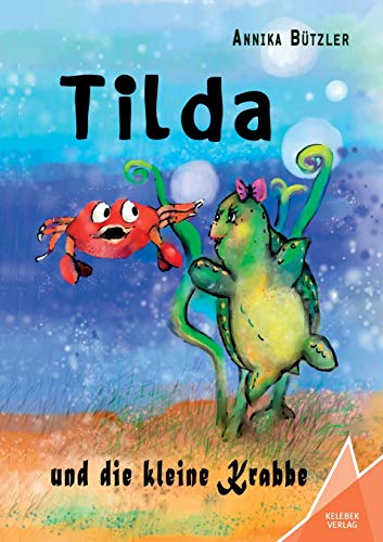 Tilda: und die kleine Krabbe (Tilda: und das Glitzerding) von Kelebek
