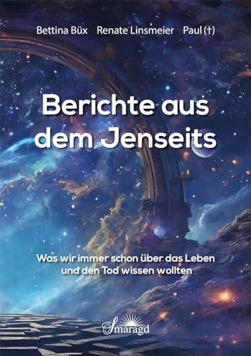 Berichte aus dem Jenseits: Was wir immer schon über das Leben und den Tod wissen wollten von Smaragd Verlag