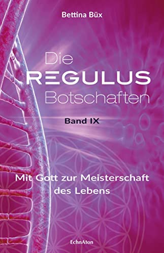 Die Regulus-Botschaften: Band IX: Mit Gott zur Meisterschaft des Lebens von EchnAton-Verlag