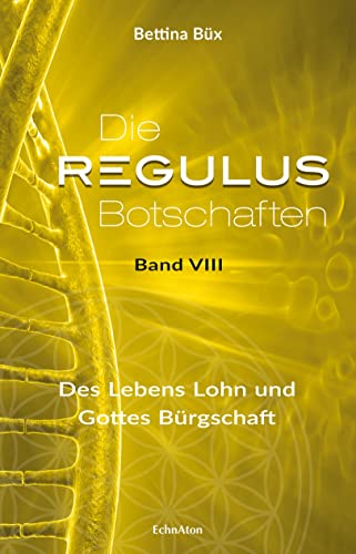 Die Regulus-Botschaften: Band VIII: Des Lebens Lohn und Gottes Bürgschaft