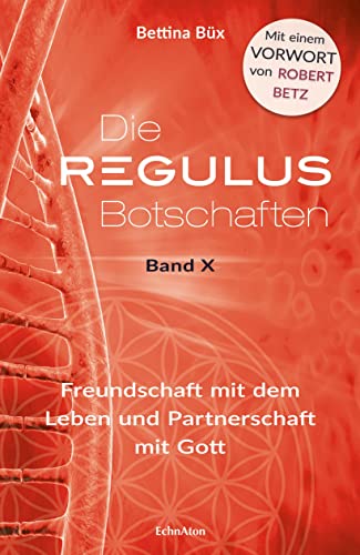 Die Regulus-Botschaften: Band X: Freundschaft mit dem Leben und Partnerschaft mit Gott von EchnAton Verlag