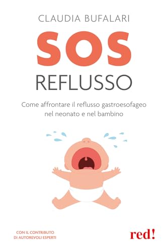 SOS reflusso. Come affrontare il reflusso gastroesofageo nel neonato e nel bambino (Economici di qualità) von Red Edizioni