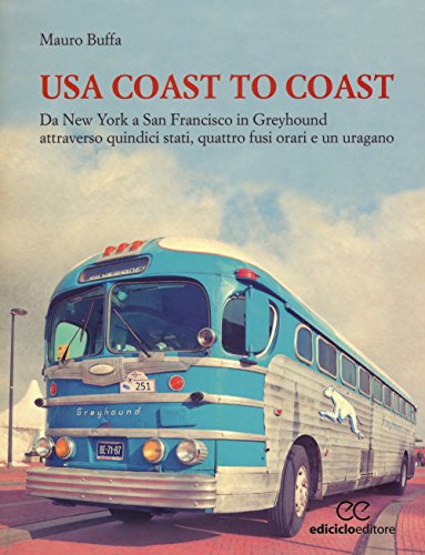 USA coast to coast. Da New York a San Francisco in Greyhound attraverso quindici stati, quattro fusi orari e un uragano (Altri viaggi)