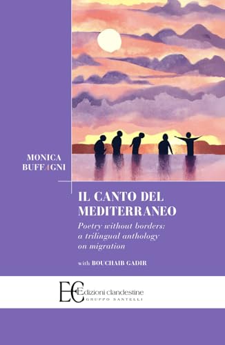 Il canto del Mediterraneo. Poetry without borders: a trilingual anthology on migration. Ediz. multilingue (Poesia) von Edizioni Clandestine