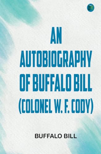 An Autobiography of Buffalo Bill (Colonel W. F. Cody) von Zinc Read