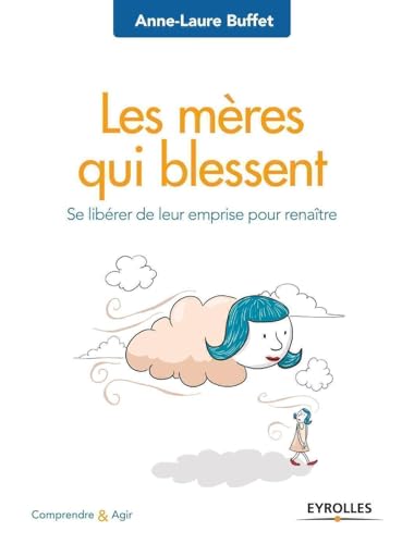 Les mères qui blessent: Se libérer de leur emprise pour renaître von EYROLLES