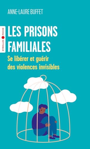 Les prisons familiales: Se libérer et guérir des violences invisibles von EYROLLES