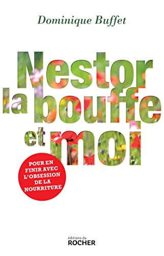 Nestor, la bouffe et moi: Pour en finir avec l'obsession de la nourriture von Editions du Rocher
