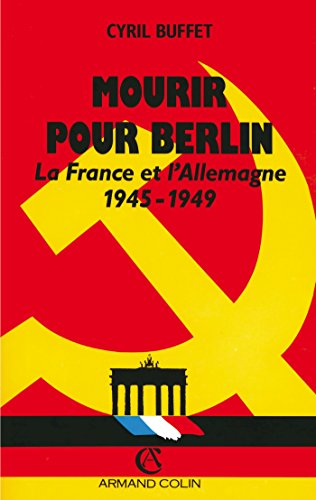 Mourir pour Berlin: La France et l'Allemagne, 1945-1949 Mourir pour Berlin: La France et l'Allemagne, 1945-1949 von ARMAND COLIN
