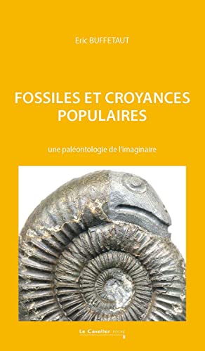 Fossiles et croyances populaires: Une paléontologie de l'imaginaire von CAVALIER BLEU