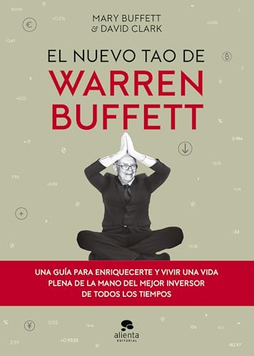 El nuevo tao de Warren Buffett: Una guía para enriquecerte y vivir una vida plena de la mano del mejor inversor de todos los tiempos (Alienta) von Alienta Editorial